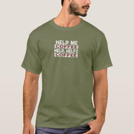 Hilf mir Kaffee T-Shirt