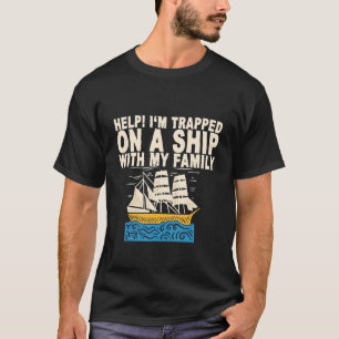 Hilf mir, mit meiner Familie auf einem Schiff gefa T-Shirt