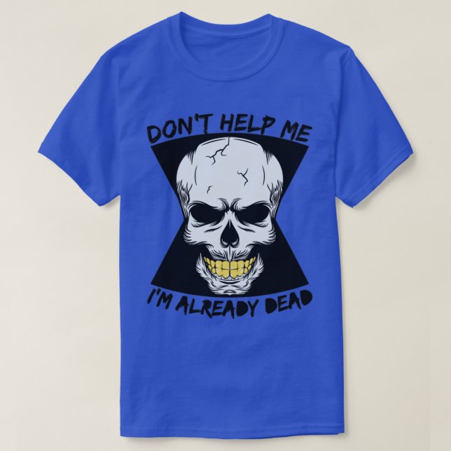 Hilf mir nicht, dass ich schon tot bin T-Shirt (Design vorne)