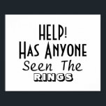 Hilfe hat jemand gesehen, die Rings Funny Wedding  Poster<br><div class="desc">Ein Schwarz-Weiß-Skript Hochzeitszeichen mit Text, der "Hilfe! Hat jemand "The Rings" gesehen, eine lustige Notiz für den Ringträger oder den Benutzer, die Ihren Gästen ein Lachen geben wird. Fühlen Sie sich frei, um die Wörter auf dem Druck auf jede Ihrer Wahl ohne zusätzliche Kosten anpassen. Ein einfaches Zeichen, das in...</div>