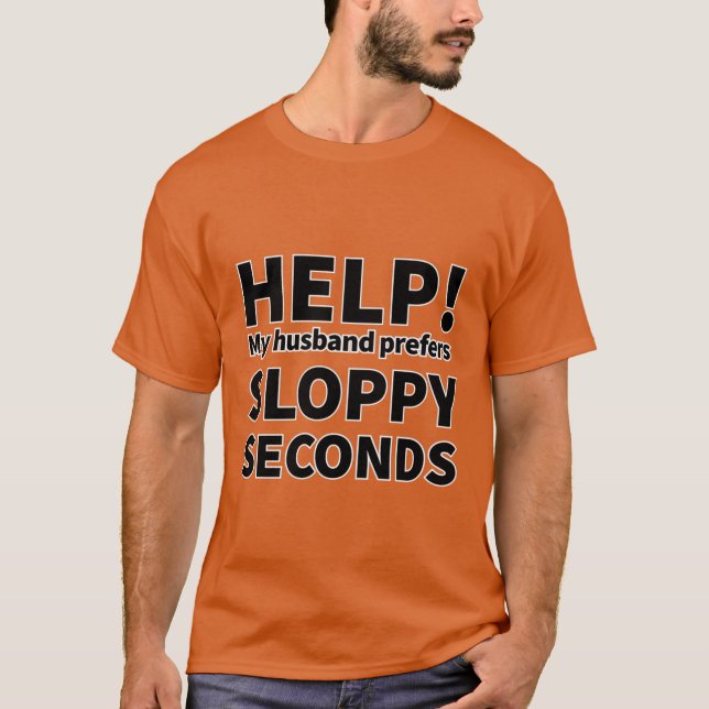 HILFE! Mein Mann bevorzugt SLOPPY SECONDS T-Shirt (Vorderseite)