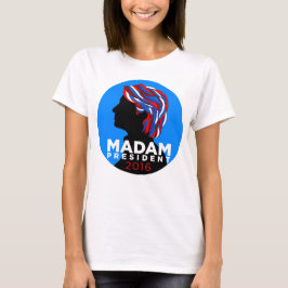Hillary 2016: Madame Präsident Womens T-shirt