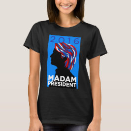 Hillary 2016: Madame Präsident Womens T-shirt (b)