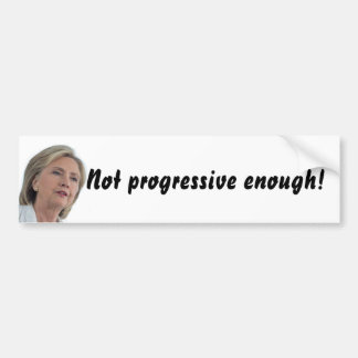 Hillary Clinton ist nicht genug progressiv! Autoaufkleber