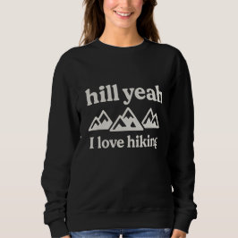 Hilly yeah I love hiking Sweatshirt