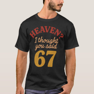 Himmel, ich dachte, du hättest 67 gesagt Lustiger T-Shirt