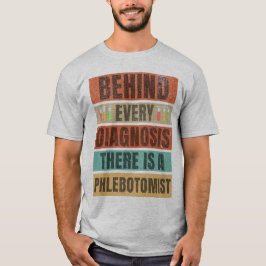 Hinter jeder Diagnose steht ein Phlebotomi T-Shirt