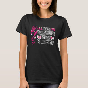 Hinter jeder erfolgreichen Frau steht sie selbst f T-Shirt