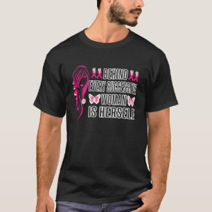 Hinter jeder erfolgreichen Frau steht sie selbst f T-Shirt