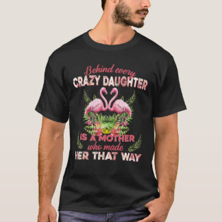 Hinter jeder verrückten Tochter liegt eine Mutter T-Shirt