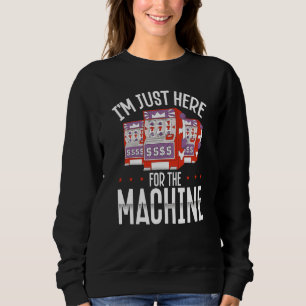 Hinterdruck Ich bin nur hier für den Spielautomate Sweatshirt