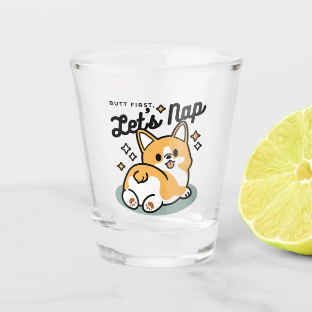 Hintern zuerst, Let's Nickerchen - Niedlicher Corg Schnapsglas (Vorderseite)
