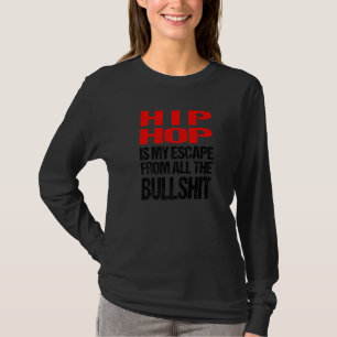Hip Hop ist meine Flucht von allen Bullshits T-Shirt
