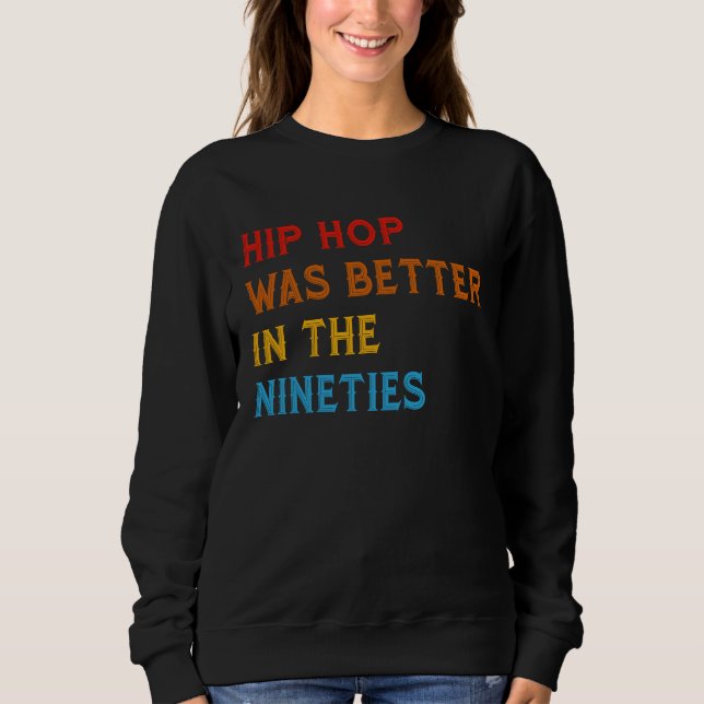 Hip Hop Was Better In The Nineties 90s Hiphop Rap  Sweatshirt (Vorderseite)