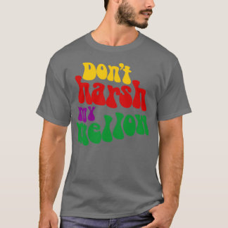 Hippie sagt: Harsh My Mellow Funny T-Shirt