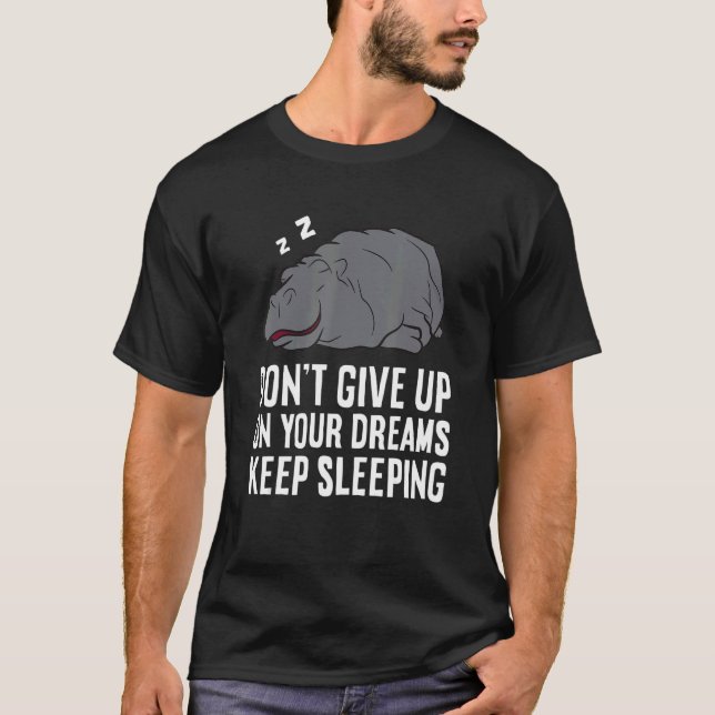 Hippo Don't Give Up On Your Dreams Keep On Sleepin T-Shirt (Vorderseite)