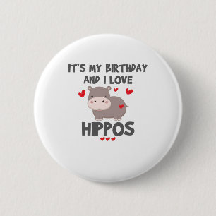 Hippo Lover It's My Birthday and I Love Hippos Button
