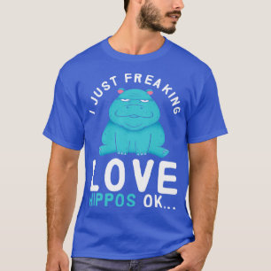 Hippopotamus I Just Freaking Liebe Hippos T-Shirt