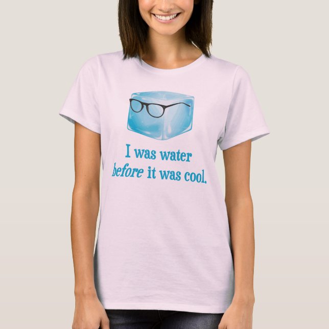 Hipster-Eis-Würfel war Wasser, bevor er cool war T-Shirt (Vorderseite)