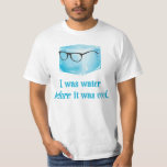 Hipster Eiswürfel war Wasser, bevor es Cool war T-Shirt<br><div class="desc">Aber der Hipster-Eiswürfel war Wasser,  lange bevor er tatsächlich cool war.  Wahrscheinlich sind noch nicht einmal Linsen in diesen Hipster Brillen.  Aber das ist in Ordnung,  Eiswürfel haben nicht einmal Augenbrauen.  Worüber sprachen wir schon wieder?</div>