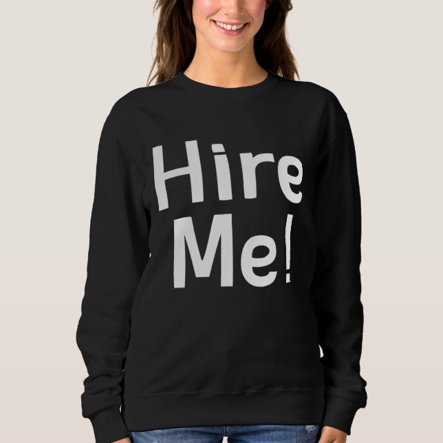 Hire Me   Jokes Sarcastic Sayings Sweatshirt (Vorderseite)