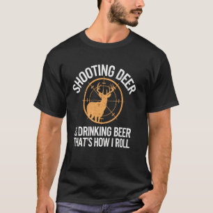Hirsche schiessen und Bier trinken Liebhaber Jagd T-Shirt