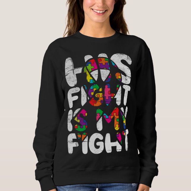 His Fight Is My Fight Autism Awareness Month And S Sweatshirt (Vorderseite)