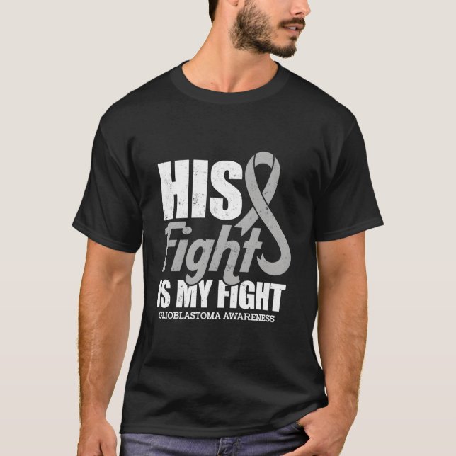 His Fight Is My Fight Glioblastoma Awareness T-Shirt (Vorderseite)