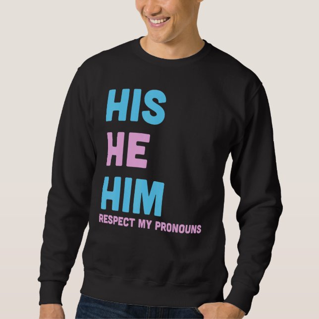 His He Him Respect My Pronouns Trans LGBT Transgen Sweatshirt (Vorderseite)