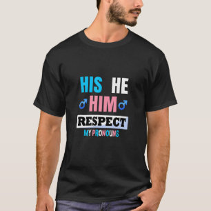 His He Him Respect My Pronouns Trans Transgender P T-Shirt