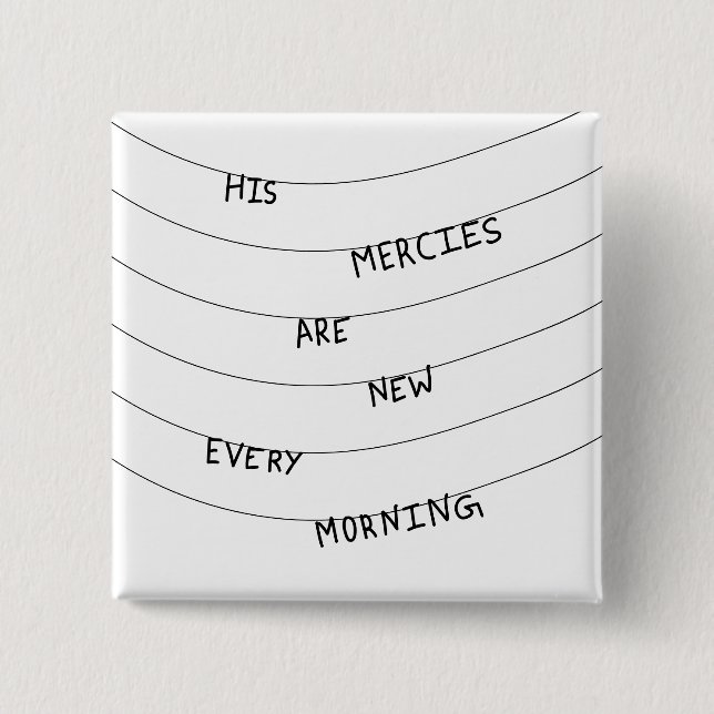 His Mercies are new every Morning  Button (Vorderseite)