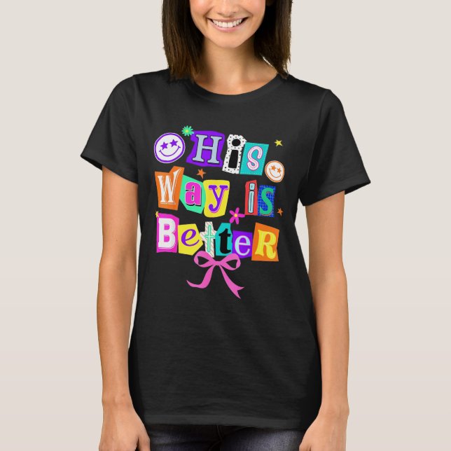 His Way Is Better Christian Coquette Aesthetic You T-Shirt (Vorderseite)