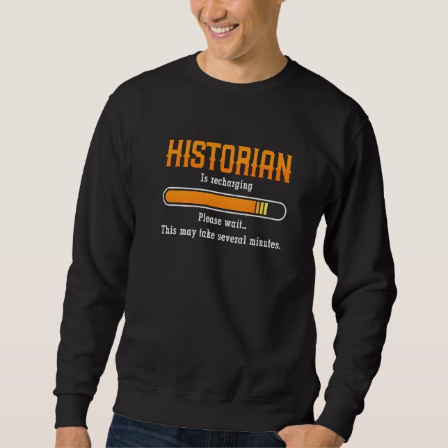 Historian Is Rechanging Please Historian Teachers  Sweatshirt (Vorderseite)