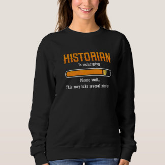 Historian Is Rechanging Please Historian Teachers  Sweatshirt