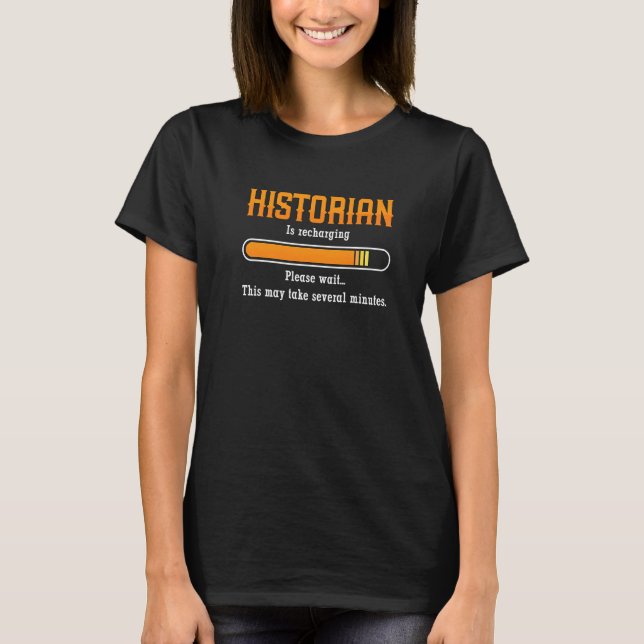 Historian Is Rechanging Please Historian Teachers  T-Shirt (Vorderseite)