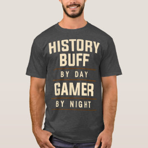 History Buff by Day Gamer by Night Historical Appa T-Shirt