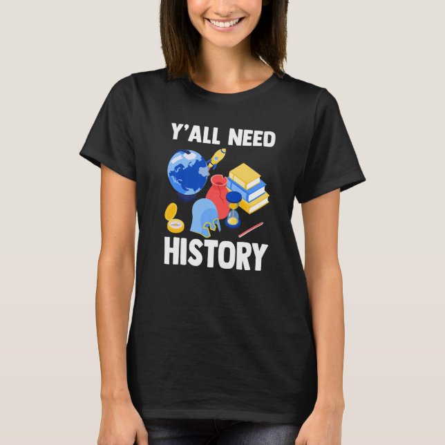 History Teacher  Ancient Historian  Y'all Need His T-Shirt (Vorderseite)