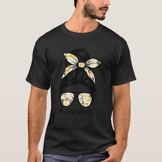 History Teacher Messy Bun Life Haar Brille 3 T-Shirt (Vorderseite)