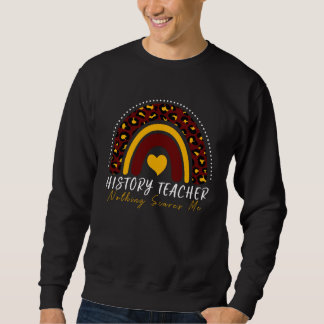 History Teacher Nothing Scares Me Leopard Rainbow  Sweatshirt