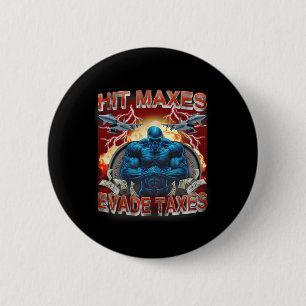 Hit Maxes Evade Taxes Funny Gym Bodybuilding Lifti Button