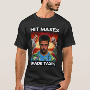 Hit Maxes Evade Taxes T-Shirt