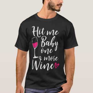 Hit Me Baby One more Wine Funny Wine Lover T-Shirt