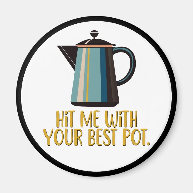 Hit mich mit eurem besten Pot Magnet (Vorne)