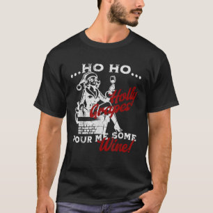 Ho Ho Heilige Trauben Pour Me Einige Weine Frau Sa T-Shirt
