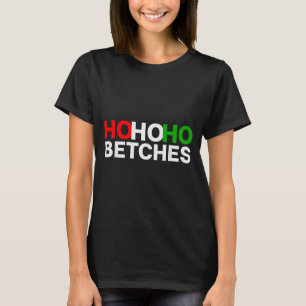 Ho Ho Ho Betches Lustiges Weihnachtsfest  T-Shirt