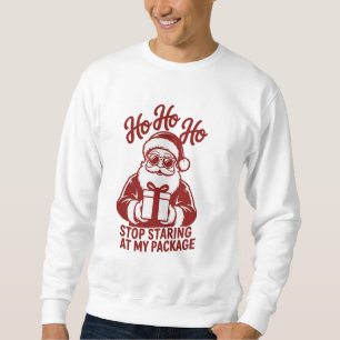 Ho Ho Ho Hör Auf, Auf Mein Paket Zu Starren Snarky Sweatshirt