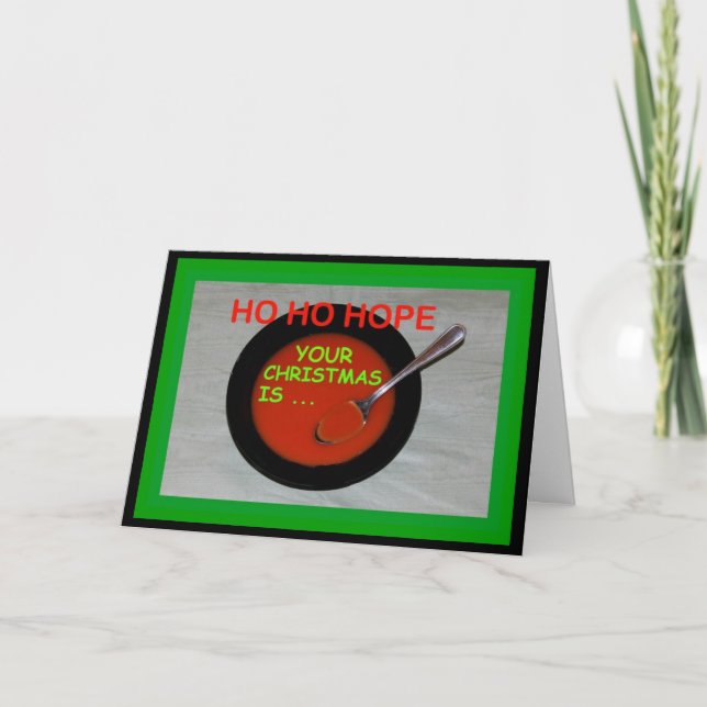 Ho Ho Hope Your Christmas Is Soup-er! Carte (Devant)