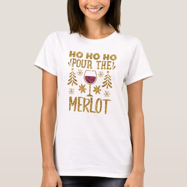 Ho Ho Pour Pour the Merlot Gold Glitzer Weihnachte T-Shirt (Vorderseite)