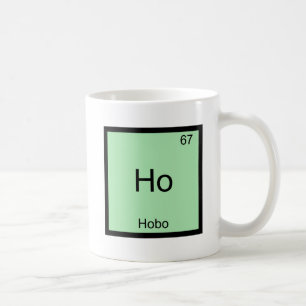 Ho - Hobo Lustiges Chemie-Element-Symbol T-Shirt Kaffeetasse