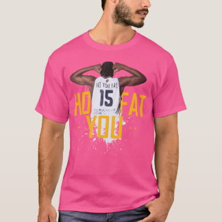 Ho you Fat Basketball Player T-Shirt